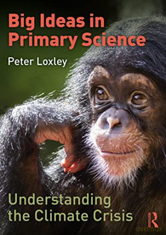 Big Ideas in Primary Science: Understanding the Climate Crisis - Peter Loxley [KSIĄŻKA]
