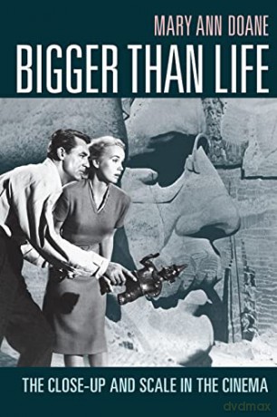 Bigger Than Life: The Close-Up and Scale in the Cinema - Mary Ann Doane [KSIĄŻKA]