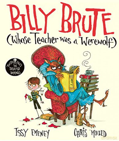Billy Brute Whose Teacher Was a Werewolf (Twisted Tales for Devilish Darlings) - Issy Emeney [KSIĄŻKA]