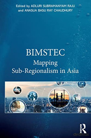 BIMSTEC: Mapping Sub-Regionalism in Asia - Adluri Subramanyam Raju [KSIĄŻKA]