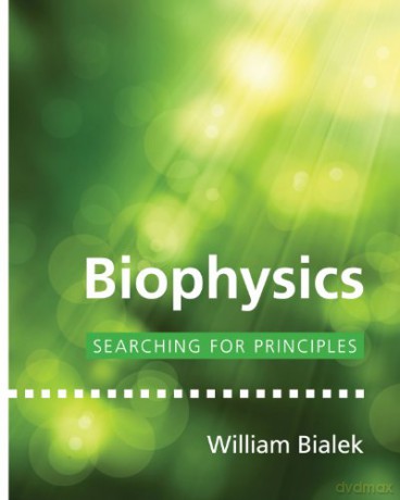 Biophysics: Searching for Principles - William Bialek [KSIĄŻKA]