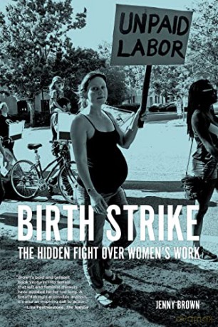 Birth Strike: The Hidden Fight over Women's Work - Jenny Brown [KSIĄŻKA]