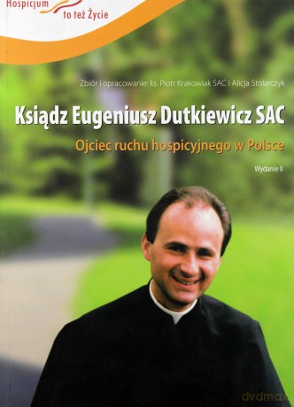 Ksiądz Eugeniusz Dutkiewicz SAC Ojciec ruchu hospicyjnego w Polsce - Praca zbiorowa  [KSIĄŻKA]