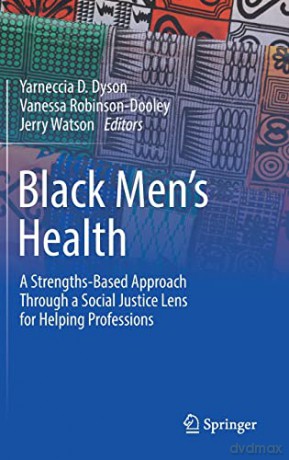 Black Men's Health: A Strengths-Based Approach Through a Social Justice Lens for Helping Professions - Yarneccia D. Dyson [KSIĄŻKA]