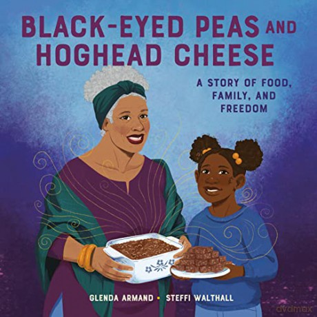 Black-Eyed Peas And Hoghead Cheese: A Story of Food, Family, and Freedom - Glenda Armand [KSIĄŻKA]
