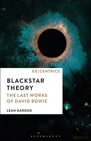Blackstar Theory: The Last Works of David Bowie: 2 (Ex:Centrics) - Leah Kardos [KSIĄŻKA]