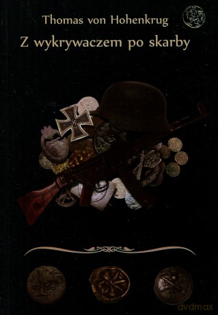 Z wykrywaczem po skarby czyli wszystko o poszukiwaniach  - Tomas von Hohenkrug [KSIĄŻKA]