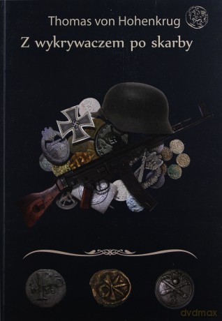 Z wykrywaczem po skarby czyli wszystko o poszukiwaniach  - Tomas von Hohenkrug [KSIĄŻKA]