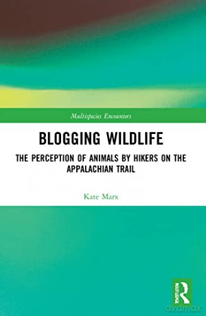 Blogging Wildlife: The Perception of Animals by Hikers on the Appalachian Trail (Multispecies Encounters) - Kate Marx [KSIĄŻKA]