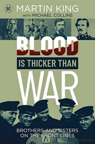 Blood Is Thicker than War: Brothers and Sisters on the Front Lines - Martin King [KSIĄŻKA]