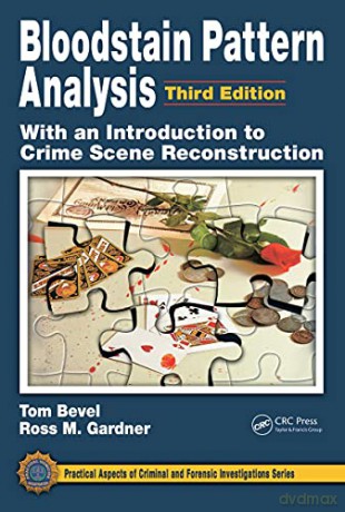 Bloodstain Pattern Analysis with an Introduction to Crime Scene Reconstruction (Practical Aspects of Criminal and Forensic Investigations) - Ross M. Gardner [KSIĄŻKA]