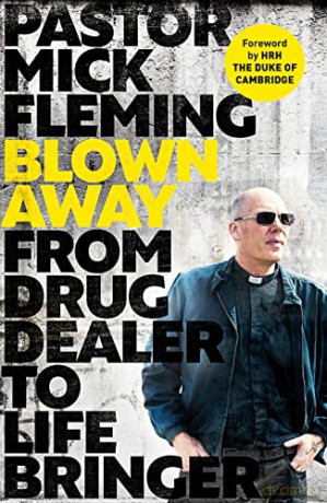 Blown Away: From Drug Dealer to Life Bringer: Foreword by HRH The Duke of Cambridge - Pastor Mick Fleming [KSIĄŻKA]