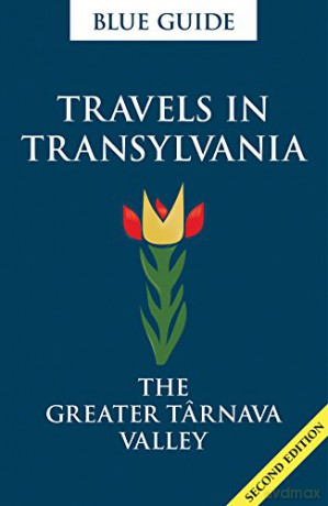 Blue Guide Travels in Transylvania: The Greater Tarnava Valley (2nd Edition): The Greater Târnava Valley: 0 - Lucy Abel Smith [KSIĄŻKA]