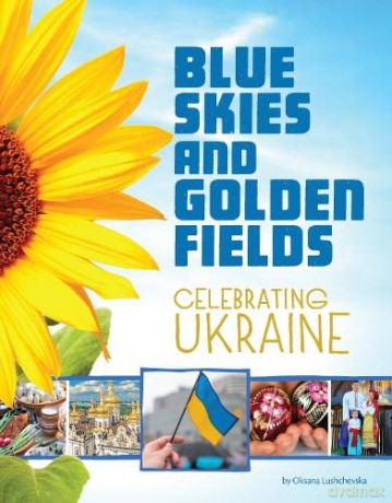 Blue Skies and Golden Fields: Celebrating Ukraine [KSIĄŻKA]