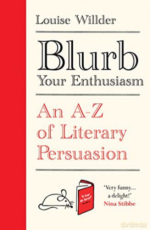 Blurb Your Enthusiasm: An A-Z of Literary Persuasion - Louise Willder [KSIĄŻKA]