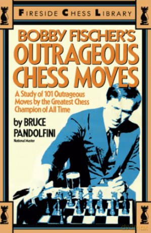 Bobby Fischer's Outrageous Chess Moves (Fireside Chess Library) - Bruce Pandolfini [KSIĄŻKA]