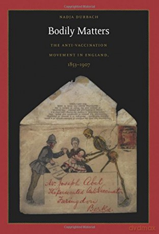 Bodily Matters: The Anti-Vaccination Movement in England, 1853-1907 (Radical Perspectives) - Nadja Durbach [KSIĄŻKA]
