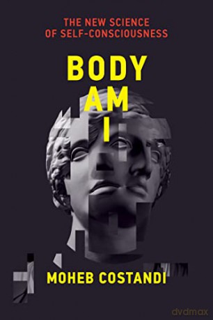 Body Am I: The New Science of Self-Consciousness - Moheb Costandi [KSIĄŻKA]