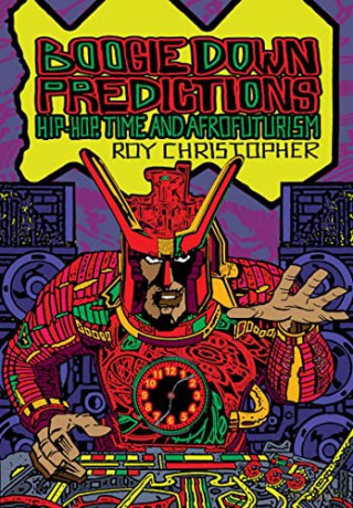 Boogie Down Predictions: Hip-Hop, Time, and Afrofuturism - Roy Christopher [KSIĄŻKA]