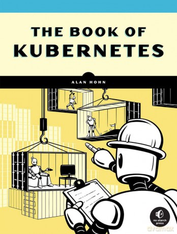 Book Of Kubernetes, The: A Hands-on Deep Dive into Container Technology - Hohn [KSIĄŻKA]