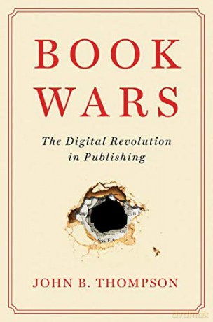 Book Wars: The Digital Revolution in Publishing - John B. Thompson [KSIĄŻKA]