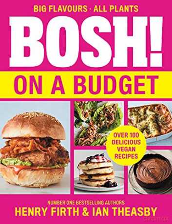 BOSH! on a Budget: From the bestselling vegan authors comes the latest healthy plant-based, meat-free cookbook with new deliciously simple recipes - Henry Firth [KSIĄŻKA]