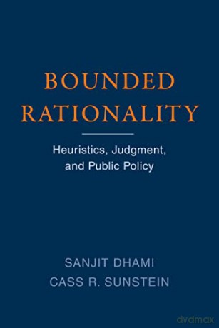 Bounded Rationality: Heuristics, Judgment, and Public Policy - Sanjit Dhami [KSIĄŻKA]