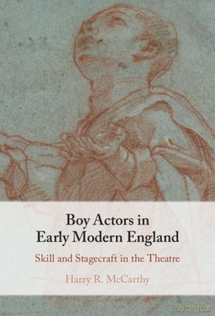 Boy Actors in Early Modern England: Skill and Stagecraft in the Theatre - Harry R. McCarthy [KSIĄŻKA]
