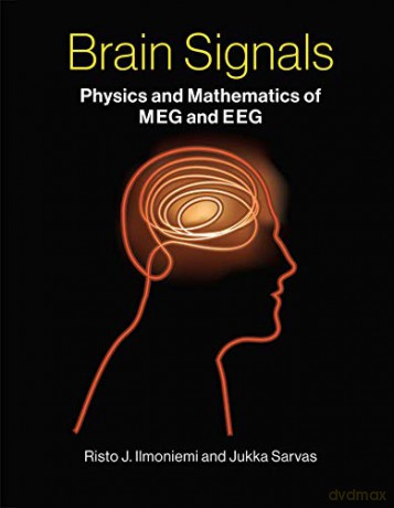 Brain Signals: Physics and Mathematics of MEG and EEG (The MIT Press) - Risto J. Ilmoniemi [KSIĄŻKA]