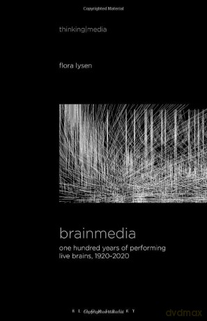 Brainmedia: One Hundred Years of Performing Live Brains, 1920-2020 (Thinking Media) - Flora Lysen [KSIĄŻKA]