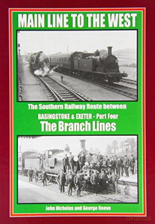 Branch Lines (Part 4) (Main Line to the West: The Southern Railway Route Between Basingstoke and Exeter) - George Reeve [KSIĄŻKA]