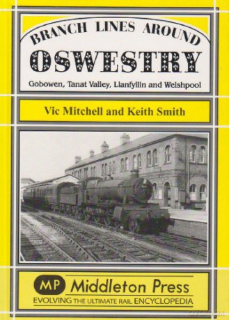 Branch Lines Around Oswestry: Gobowen, Tanat Valley, Llanfyllin and Welshpool - Keith Smith [KSIĄŻKA]