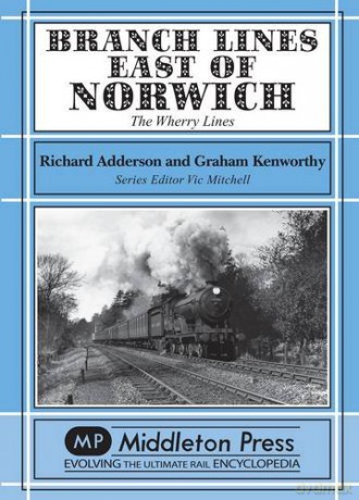 Branch Lines East of Norwich: The Wherry Lines - Graham Kenworthy [KSIĄŻKA]