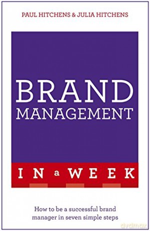 Brand Management In A Week: How To Be A Successful Brand Manager In Seven Simple Steps - Paul Hitchens [KSIĄŻKA]