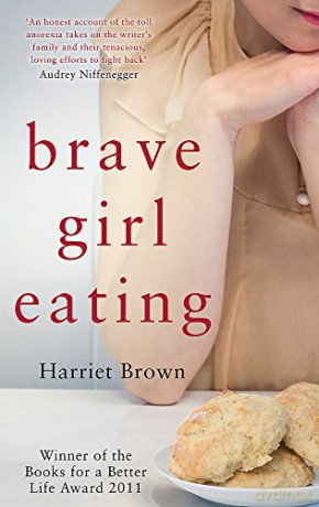 Brave Girl Eating: The inspirational true story of one family's battle with anorexia - Harriet Brown [KSIĄŻKA]