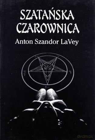 Szatańska czarownica  - Anton Szandor LaVey [KSIĄŻKA]