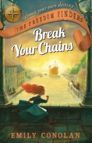 Break Your Chains: The Freedom Finders (bk 1) - Emily Conolan [KSIĄŻKA]