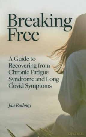 Breaking Free from Chronic Fatigue and Long Covid Symptoms: A Guide to Recovering from Chronic Fatigue Syndrome and Long Covid Symptoms - Jan Rothney [KSIĄŻKA]