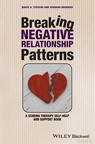 Breaking Negative Relationship Patterns: A Schema Therapy Self-Help and Support Book - Bruce A. Stevens [KSIĄŻKA]