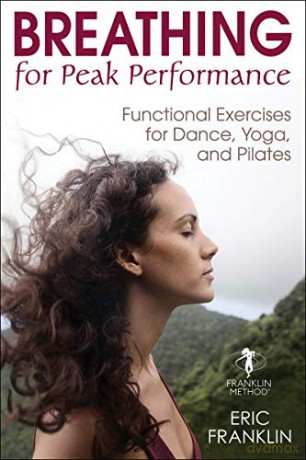 Breathing for Peak Performance: Functional Exercises for Dance, Yoga, and Pilates - Eric Franklin [KSIĄŻKA]