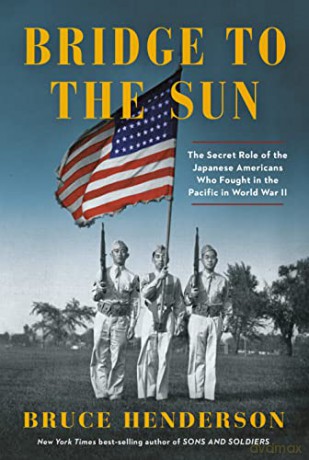 Bridge to the Sun: The Secret Role of the Japanese Americans Who Fought in the Pacific in World War II - Bruce Henderson [KSIĄŻKA]