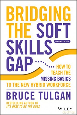Bridging the Soft Skills Gap 2e: How to Teach the Missing Basics to Today's Young Talent: How to Teach the Missing Basics to the New Hybrid Workforce - Bruce Tulgan [KSIĄŻKA]