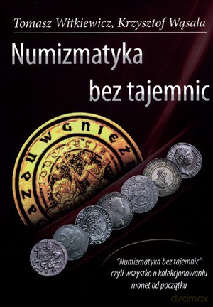 Numizmatyka bez tajemnic - Tomasz Witkiewicz [KSIĄŻKA]