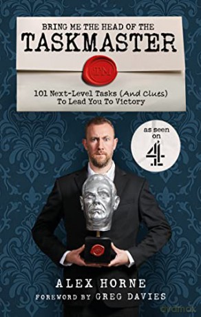 Bring Me The Head Of The Taskmaster: 101 next-level tasks (and clues) that will lead one ordinary person to some extraordinary Taskmaster treasure - Alex Horne [KSIĄŻKA]