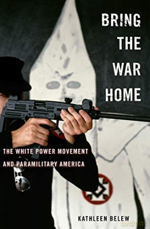 Bring the War Home: The White Power Movement and Paramilitary America - Kathleen Belew [KSIĄŻKA]