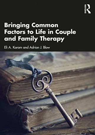 Bringing Common Factors to Life in Couple and Family Therapy - Eli A. Karam [KSIĄŻKA]