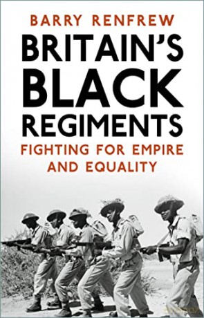Britain's Black Regiments: Fighting for Empire and Equality - Barry Renfrew [KSIĄŻKA]