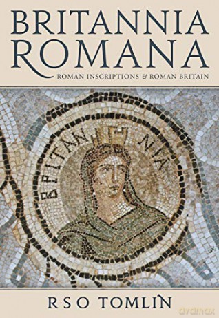 Britannia Romana: Roman Inscriptions and Roman Britain - R. S. O. Tomlin [KSIĄŻKA]