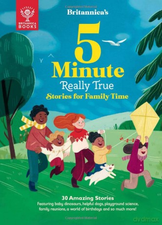 Britannica's 5-Minute Really True Stories for Family Time: 30 Amazing Stories: Featuring baby dinosaurs, helpful dogs, playground science, family reunions, a world of birthdays, and so much more! - Britannica Group [KSIĄŻKA]