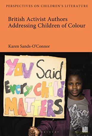 British Activist Authors Addressing Children of Colour (Bloomsbury Perspectives on Children's Literature) - Karen Sands-O'Connor [KSIĄŻKA]